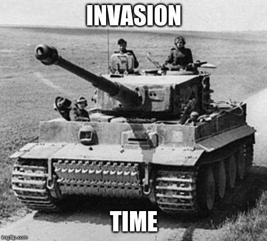 INVASION TIME | made w/ Imgflip meme maker