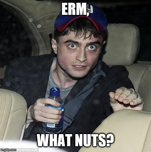 harry potter crazy | ERM, WHAT NUTS? | image tagged in harry potter crazy | made w/ Imgflip meme maker