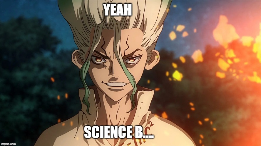 dr stone senku | YEAH; SCIENCE B.... | image tagged in dr stone senku | made w/ Imgflip meme maker