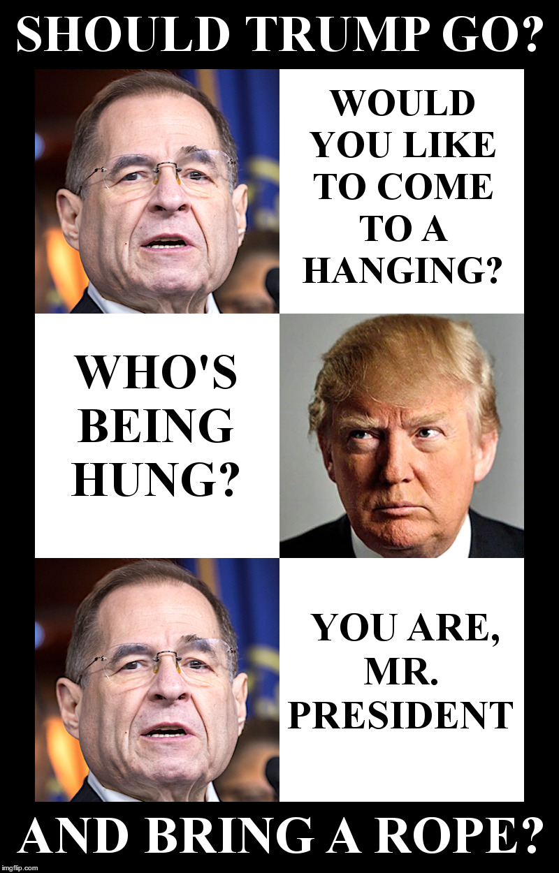 Trump Invited To A Hanging? | image tagged in jerry nadler,adam schiff,trump,impeachment,tv show,witch hunt | made w/ Imgflip meme maker