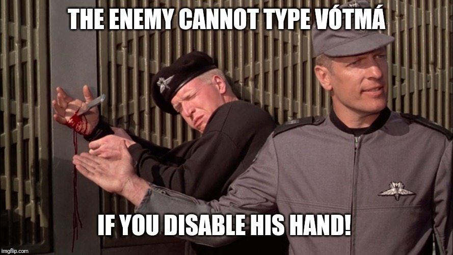 Starship troopers nuke-safe knife | THE ENEMY CANNOT TYPE VÓTMÁ; IF YOU DISABLE HIS HAND! | image tagged in starship troopers nuke-safe knife | made w/ Imgflip meme maker