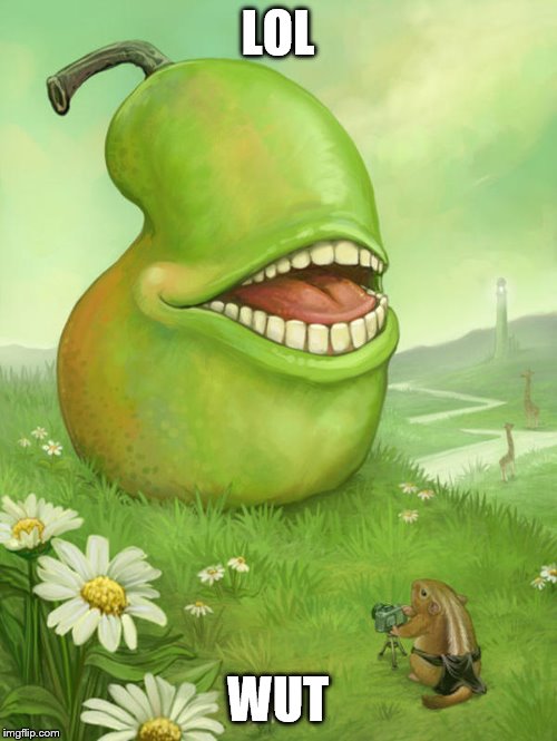 Lol wut pear | LOL WUT | image tagged in lol wut pear | made w/ Imgflip meme maker