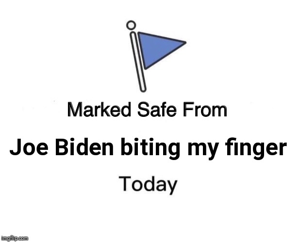 Marked Safe From | Joe Biden biting my finger | image tagged in memes,marked safe from | made w/ Imgflip meme maker
