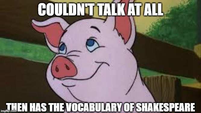 COULDN'T TALK AT ALL; THEN HAS THE VOCABULARY OF SHAKESPEARE | image tagged in disney | made w/ Imgflip meme maker
