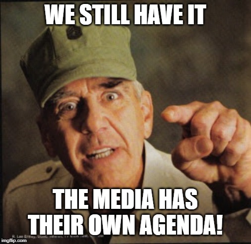Military | WE STILL HAVE IT THE MEDIA HAS THEIR OWN AGENDA! | image tagged in military | made w/ Imgflip meme maker
