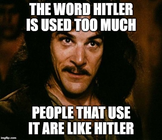 You keep using that word | THE WORD HITLER IS USED TOO MUCH PEOPLE THAT USE IT ARE LIKE HITLER | image tagged in you keep using that word | made w/ Imgflip meme maker