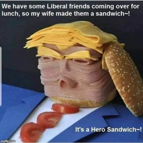 Trump sandwich | image tagged in trump,liberal vs conservative,triggered liberal | made w/ Imgflip meme maker