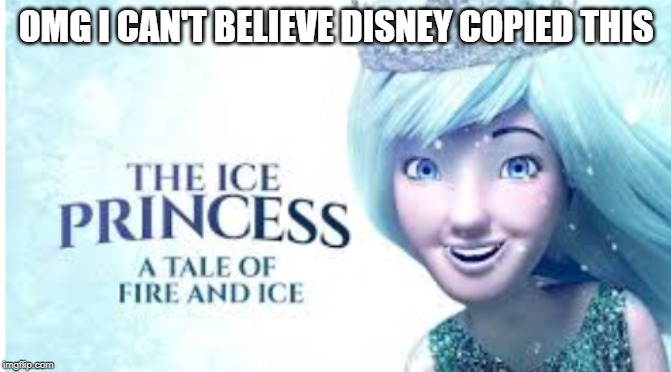Frozen is a copy of this! I hate disney from now on! | OMG I CAN'T BELIEVE DISNEY COPIED THIS | image tagged in crappyoffbrands,ripoff,frozen | made w/ Imgflip meme maker