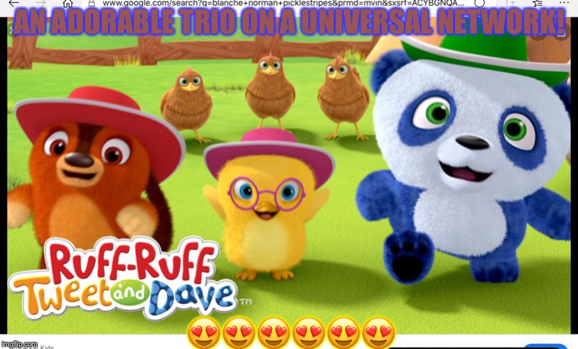 RUFF RUFF TWEET AND DAVE! | AN ADORABLE TRIO ON A UNIVERSAL NETWORK! 😍😍😍😍😍😍 | image tagged in ruff ruff tweet and dave | made w/ Imgflip meme maker