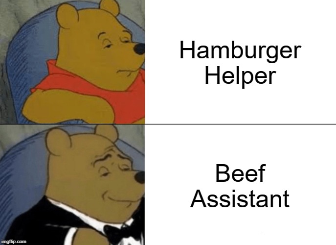 BIG BRAIN | Hamburger Helper; Beef Assistant | image tagged in memes,tuxedo winnie the pooh,funny memes,fun,funny,relatable | made w/ Imgflip meme maker