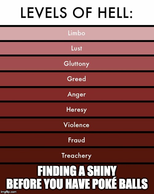 Levels of hell | FINDING A SHINY BEFORE YOU HAVE POKÉ BALLS | image tagged in levels of hell,pokemon | made w/ Imgflip meme maker