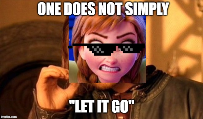 One Does Not Simply | ONE DOES NOT SIMPLY; "LET IT GO" | image tagged in memes,one does not simply | made w/ Imgflip meme maker