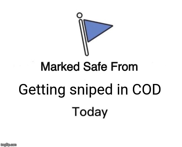 Marked Safe From Meme | Getting sniped in COD | image tagged in memes,marked safe from | made w/ Imgflip meme maker