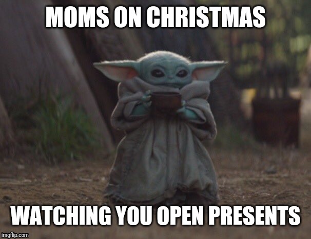 Christmas like | MOMS ON CHRISTMAS; WATCHING YOU OPEN PRESENTS | image tagged in christmas | made w/ Imgflip meme maker