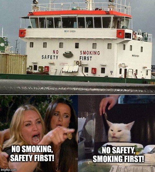 NO SAFETY, SMOKING FIRST! NO SMOKING, SAFETY FIRST! | image tagged in memes,woman yelling at cat | made w/ Imgflip meme maker
