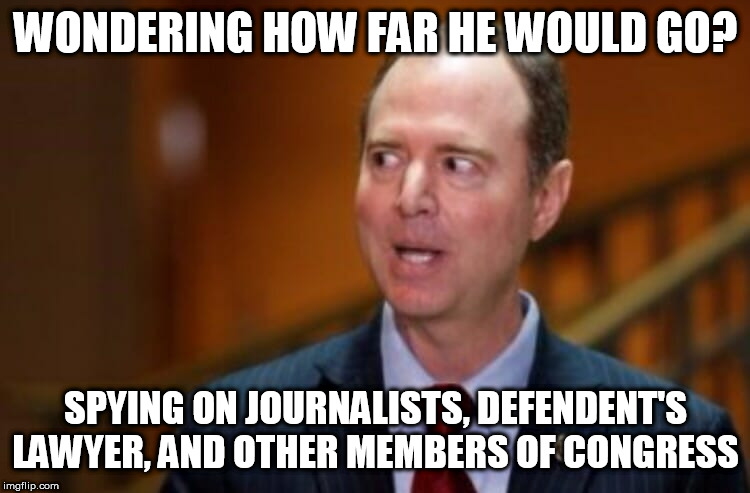 Adam Schiff | WONDERING HOW FAR HE WOULD GO? SPYING ON JOURNALISTS, DEFENDENT'S LAWYER, AND OTHER MEMBERS OF CONGRESS | image tagged in adam schiff | made w/ Imgflip meme maker