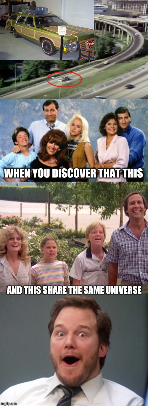 The Greatest Crossover Ever. | WHEN YOU DISCOVER THAT THIS; AND THIS SHARE THE SAME UNIVERSE | image tagged in married with children,vacation,national lampoon | made w/ Imgflip meme maker