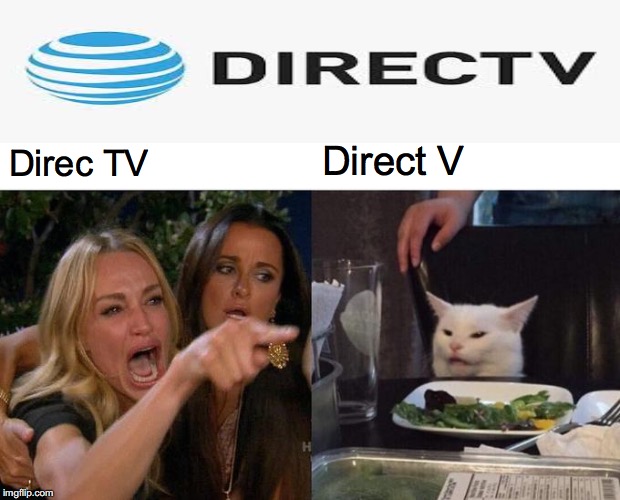 Woman Yelling At Cat Meme | Direct V; Direc TV | image tagged in memes,woman yelling at cat | made w/ Imgflip meme maker