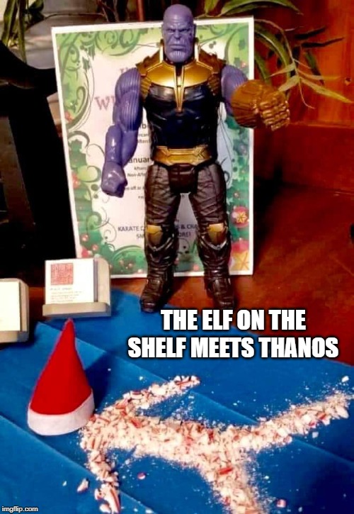Thanos meets Elf | THE ELF ON THE SHELF MEETS THANOS | image tagged in elf on the shelf,thanos snap,thanos | made w/ Imgflip meme maker