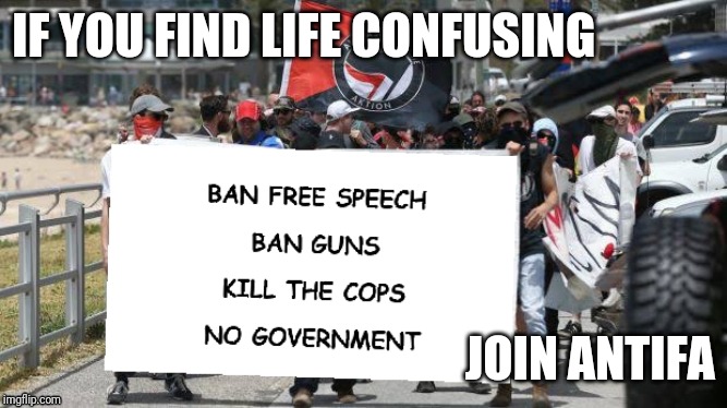 Antifas confusion | IF YOU FIND LIFE CONFUSING; JOIN ANTIFA | image tagged in antifa,terrorists,occupy democrats,democrats | made w/ Imgflip meme maker