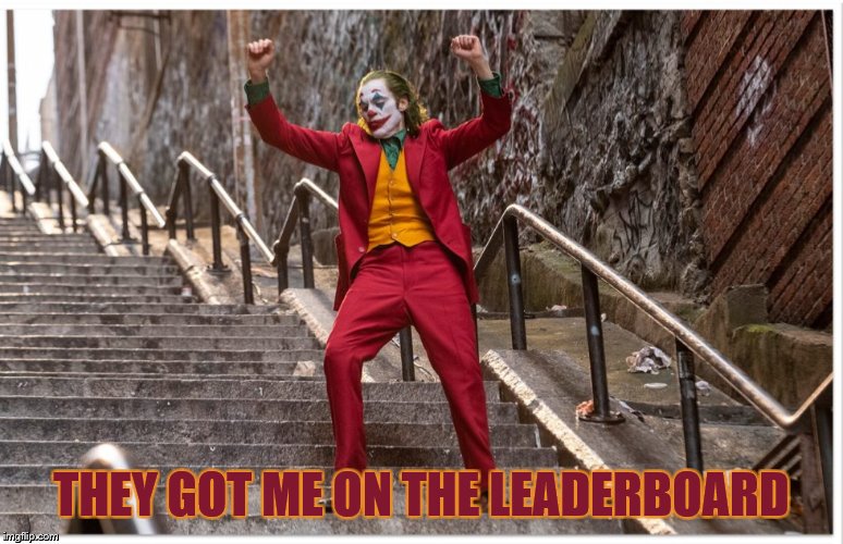 Joker Dance Steps | THEY GOT ME ON THE LEADERBOARD | image tagged in joker dance steps | made w/ Imgflip meme maker