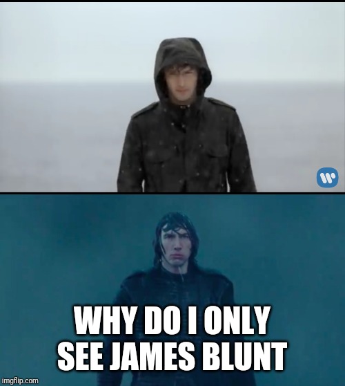 WHY DO I ONLY SEE JAMES BLUNT | image tagged in the rise of skywalker | made w/ Imgflip meme maker