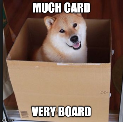 Doge in box | MUCH CARD; VERY BOARD | image tagged in doge in box | made w/ Imgflip meme maker