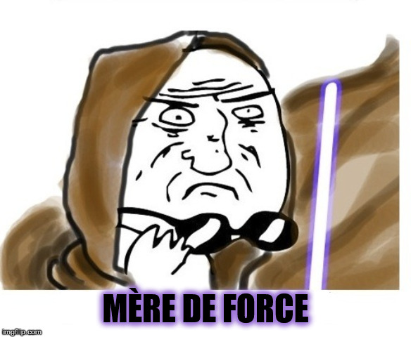MÈRE DE FORCE | made w/ Imgflip meme maker