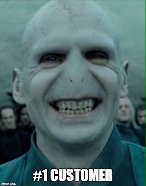 #1 CUSTOMER | image tagged in voldemort knows no nose | made w/ Imgflip meme maker