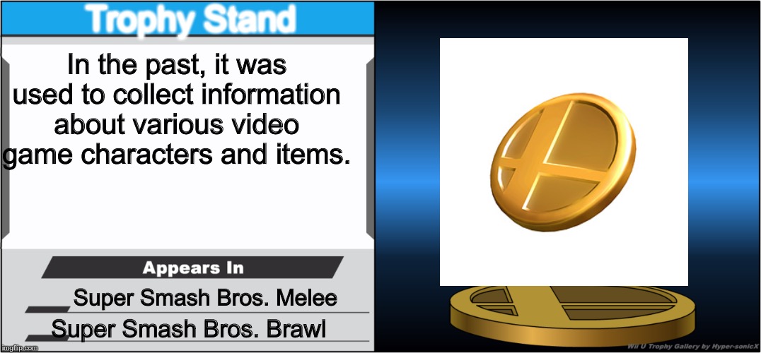 Trophy-ception | Trophy Stand; In the past, it was used to collect information about various video game characters and items. Super Smash Bros. Melee; Super Smash Bros. Brawl | image tagged in smash bros trophy,inception,memes,super smash bros | made w/ Imgflip meme maker