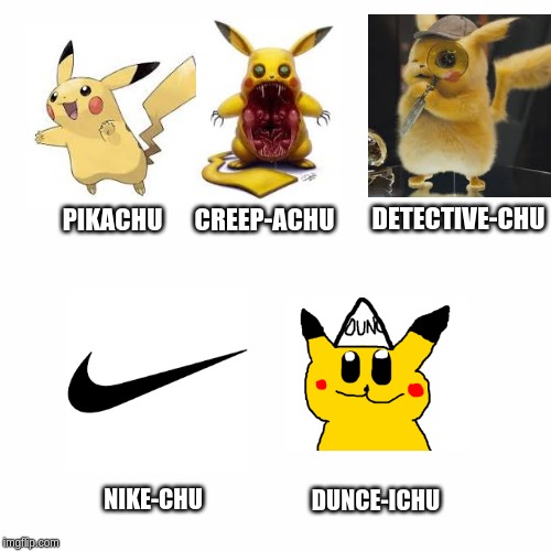  DETECTIVE-CHU; PIKACHU; CREEP-ACHU; DUNCE-ICHU; NIKE-CHU | image tagged in pikachu | made w/ Imgflip meme maker
