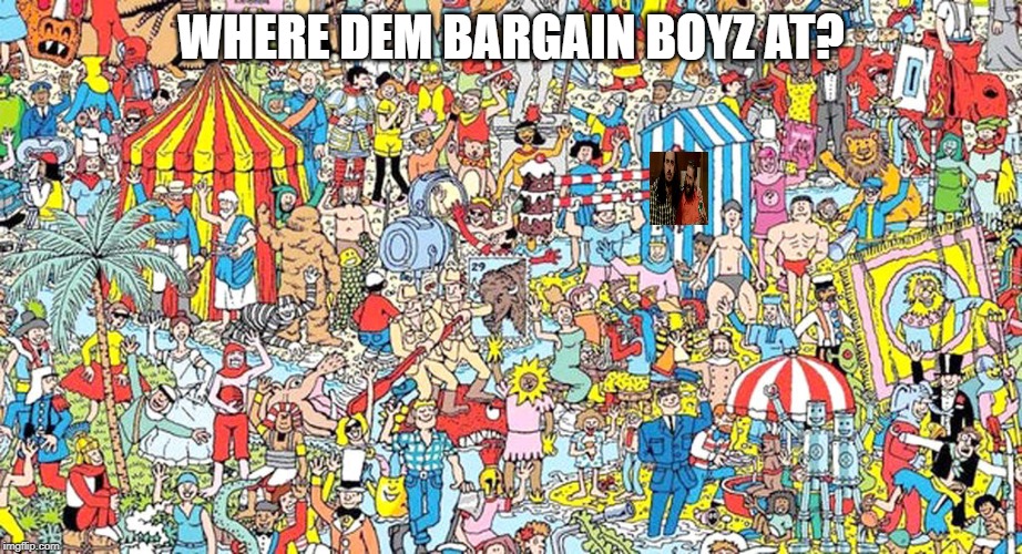 WHERE DEM BARGAIN BOYZ AT? | made w/ Imgflip meme maker