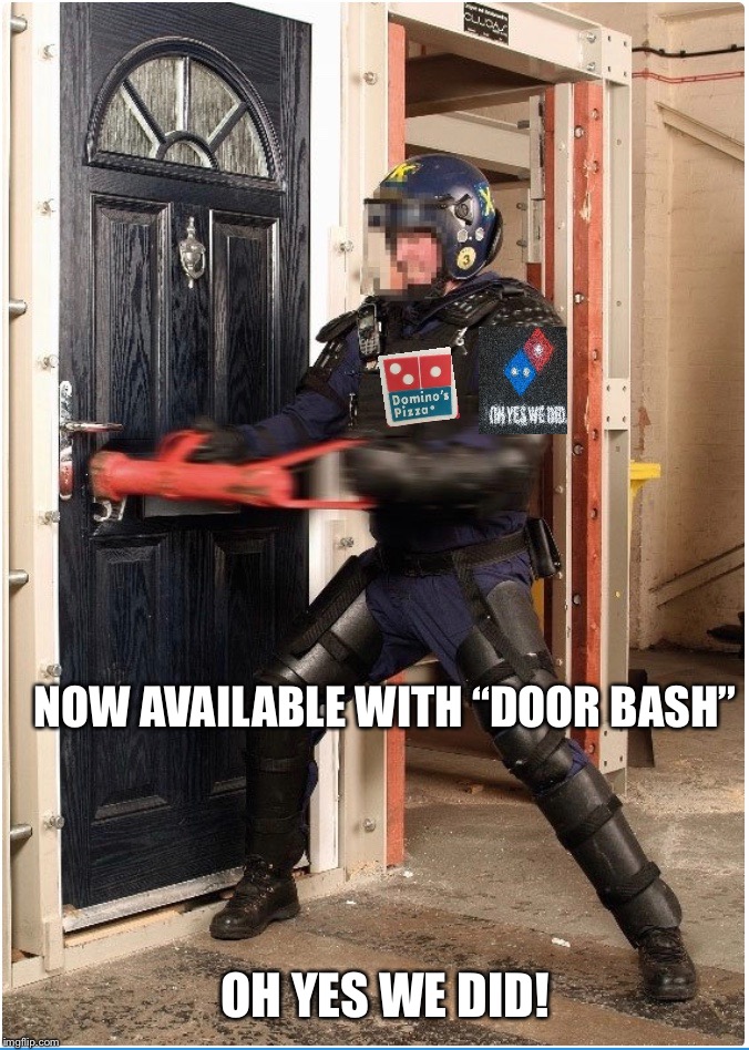 Oh yes we did! | NOW AVAILABLE WITH “DOOR BASH”; OH YES WE DID! | image tagged in dominos,police,doordash,pizza,delivery | made w/ Imgflip meme maker