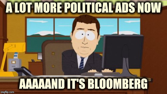 Arrogant Rich man for President ! | A LOT MORE POLITICAL ADS NOW; AAAAAND IT'S BLOOMBERG | image tagged in memes,aaaaand its gone,arrogant rich man,best buy,money man,the price is right | made w/ Imgflip meme maker