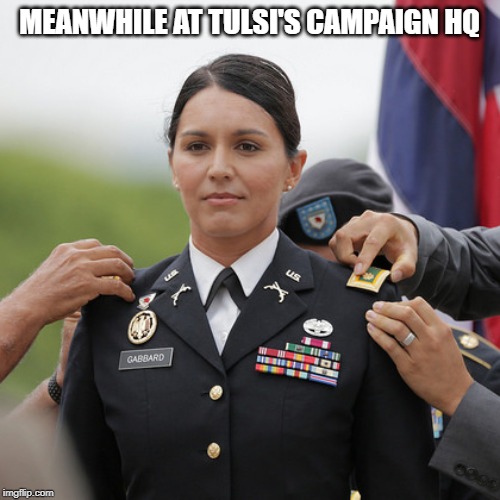 Tulsi Hero | MEANWHILE AT TULSI'S CAMPAIGN HQ | image tagged in tulsi hero | made w/ Imgflip meme maker