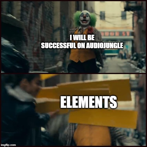 Joker | I WILL BE SUCCESSFUL ON AUDIOJUNGLE; ELEMENTS | image tagged in joker | made w/ Imgflip meme maker