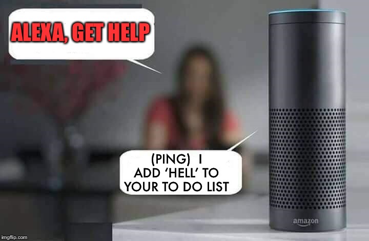 Alexa do X | ALEXA, GET HELP (PING)  I ADD ‘HELL’ TO YOUR TO DO LIST | image tagged in alexa do x | made w/ Imgflip meme maker