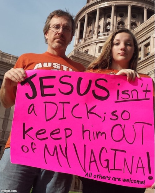 Pretty sure he's not trying to get in there anyway, but... | All others are welcome! | image tagged in abortion,politics,political meme | made w/ Imgflip meme maker