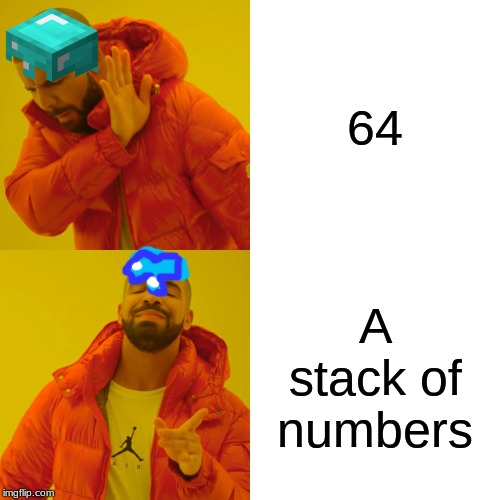 Drake Hotline Bling Meme | 64; A stack of numbers | image tagged in memes,drake hotline bling | made w/ Imgflip meme maker