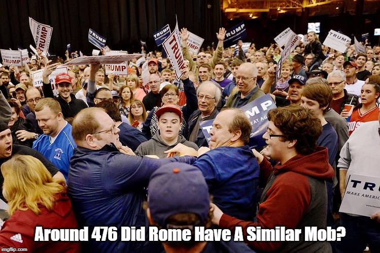 Around 476 Did Rome Have A Similar Mob? | made w/ Imgflip meme maker