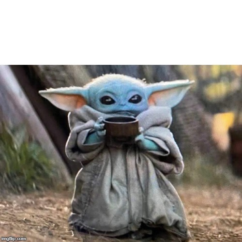 Baby Yoda Coffee | image tagged in baby yoda coffee | made w/ Imgflip meme maker