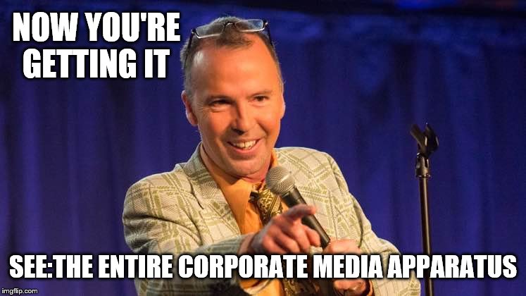 NOW YOU'RE GETTING IT SEE:THE ENTIRE CORPORATE MEDIA APPARATUS | made w/ Imgflip meme maker