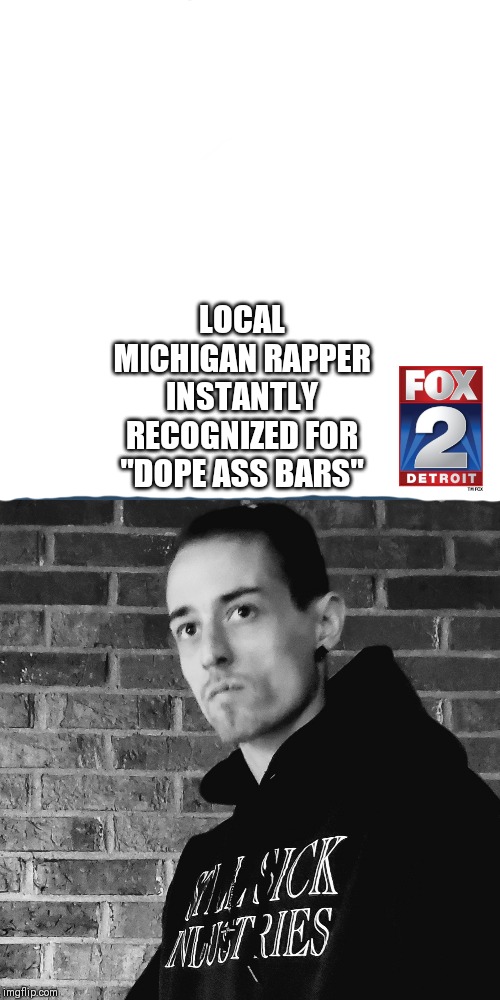 LOCAL MICHIGAN RAPPER INSTANTLY RECOGNIZED FOR "DOPE ASS BARS" | image tagged in memes,y u no | made w/ Imgflip meme maker