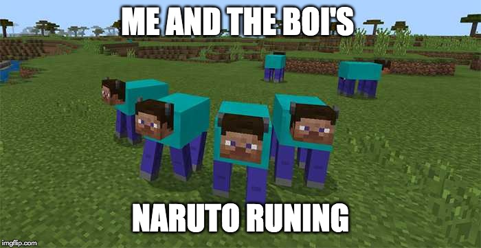me and the boys | ME AND THE BOI'S; NARUTO RUNING | image tagged in me and the boys | made w/ Imgflip meme maker