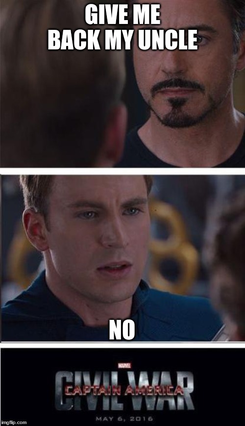 Marvel Civil War 2 Meme | GIVE ME BACK MY UNCLE; NO | image tagged in memes,marvel civil war 2 | made w/ Imgflip meme maker