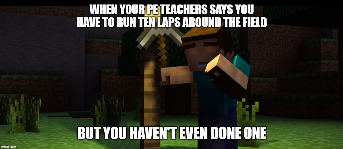 thats a nice life you have | WHEN YOUR PE TEACHERS SAYS YOU HAVE TO RUN TEN LAPS AROUND THE FIELD; BUT YOU HAVEN'T EVEN DONE ONE | image tagged in thats a nice life you have | made w/ Imgflip meme maker