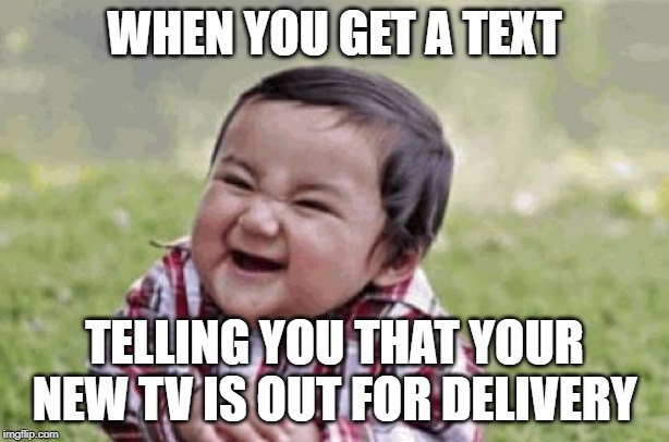 Excited Kid | WHEN YOU GET A TEXT; TELLING YOU THAT YOUR NEW TV IS OUT FOR DELIVERY | image tagged in excited kid,memes | made w/ Imgflip meme maker