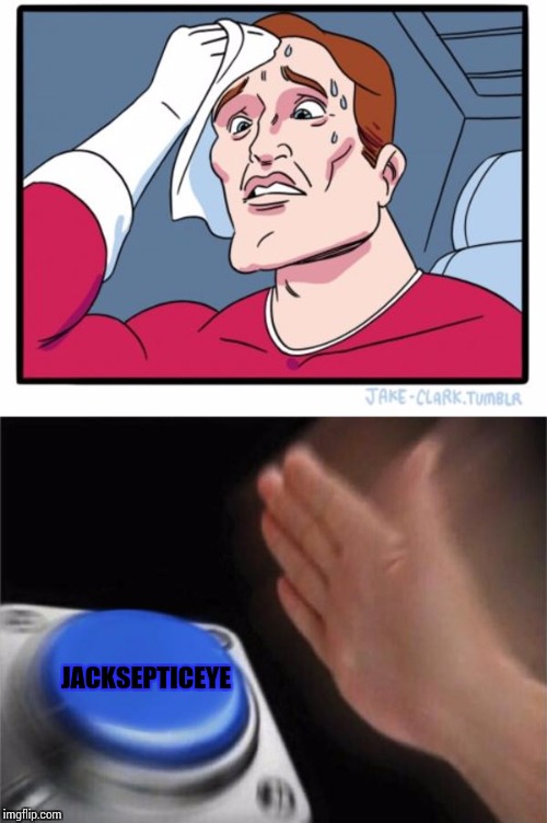 JACKSEPTICEYE | image tagged in memes,two buttons,blank nut button | made w/ Imgflip meme maker