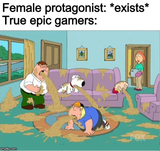 Family Guy Puke | Female protagonist: *exists*
True epic gamers: | image tagged in family guy puke | made w/ Imgflip meme maker