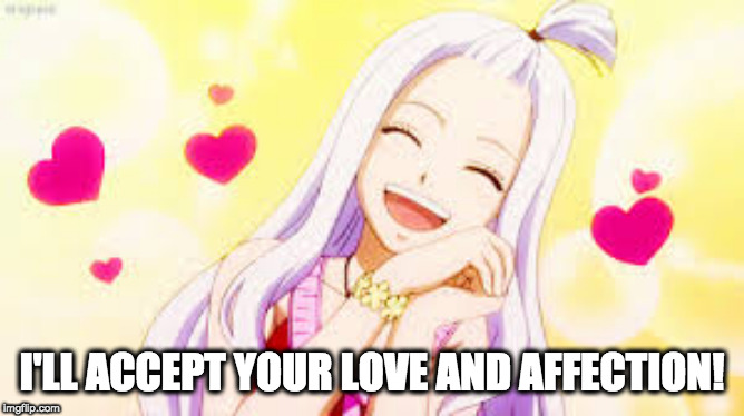 mirajane hearts | I'LL ACCEPT YOUR LOVE AND AFFECTION! | image tagged in mirajane hearts | made w/ Imgflip meme maker